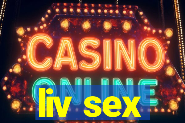 liv sex